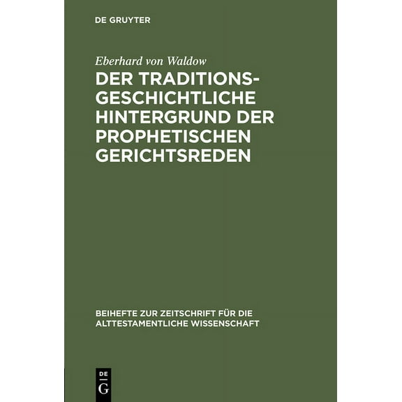 Beihefte Zur Zeitschrift FÃ¼r die Alttest Der traditionsgeschichtliche Hintergrund der prophetischen Gerichtsreden, Book 85, (Hardcover)