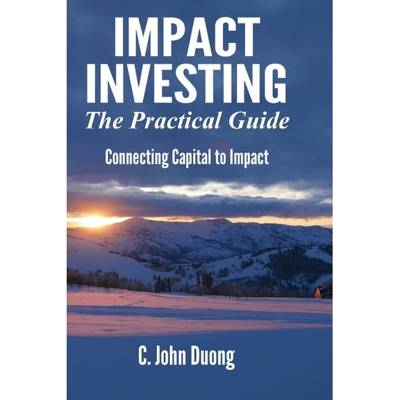 Impact Investing: The Practical Guide (Hardcover)