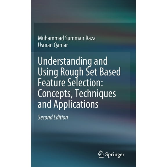 Understanding and Using Rough Set Based Feature Selection: Concepts, Techniques and Applications, (Hardcover)