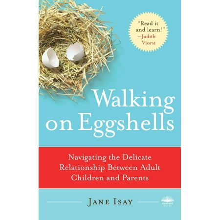 Walking on Eggshells : Navigating the Delicate Relationship Between Adult Children and (Best Way To Walk Away From A Relationship)