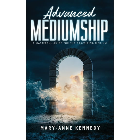 How to Become a Medium Advanced Mediumship: A Masterful Guide for the Practicing Medium, (Paperback)
