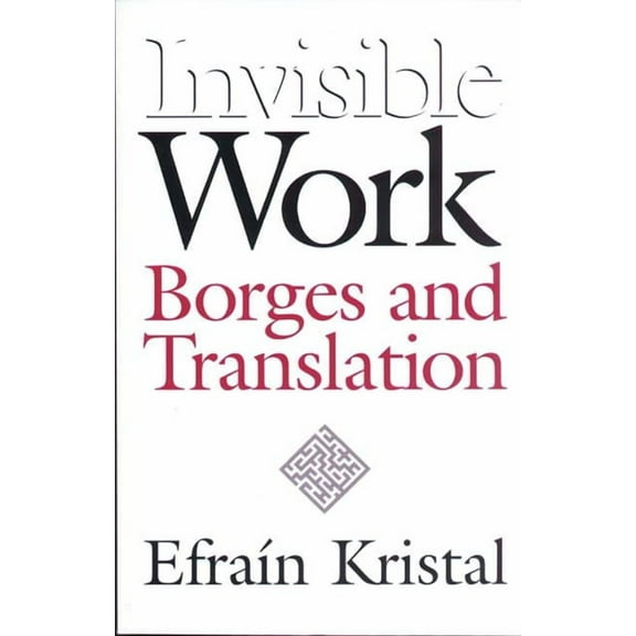 Invisible Work: Borges and Translation, (Hardcover)