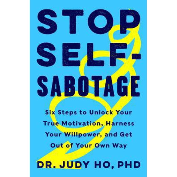 Pre-Owned Stop Self-Sabotage: Six Steps to Unlock Your True Motivation, Harness Your Willpower, and Get Out of Your Own Way (Hardcover) 0062874349 9780062874344