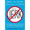 thumbnail image 1 of Pre-Owned How to Avoid Falling in Love with a Jerk: The Foolproof Way to Follow Your Heart Without Losing Your Mind (Paperback) 0071548424 9780071548427, 1 of 1