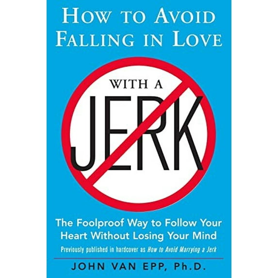 Pre-Owned How to Avoid Falling in Love with a Jerk: The Foolproof Way to Follow Your Heart Without Losing Your Mind (Paperback) 0071548424 9780071548427