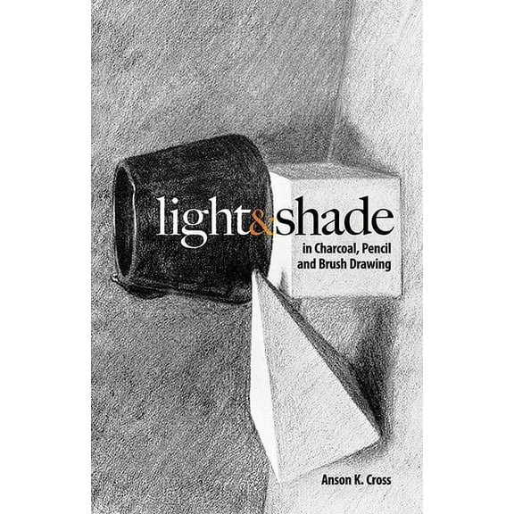 Dover Art Instruction Light and Shade in Charcoal, Pencil and Brush Drawing, (Paperback)