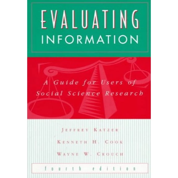 Pre-Owned Evaluating Information: A Guide for Users of Social Science Research (Paperback) by Jeffrey Katzer, Kenneth H Cook, Wayne W Crouch