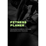 Fitness Planer: Fitness Trainingstagebuch f�r das Krafttraining A5 - Bodybuilding Gym Planer I Wochenkalender f�r deine