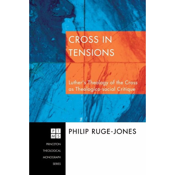 Princeton Theological Monograph Cross in Tensions: Luther's Theology of the Cross as Theologico-Social Critique, Book 91, (Hardcover)