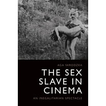 The Sex Slave in Cinema: An Inegalitarian Spectacle, (Hardcover)