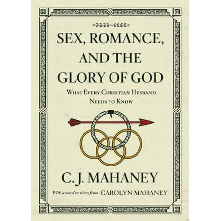 Sex, Romance, and the Glory of God : What Every Christian Husband Needs to (Best Christian Romance Novels Of All Time)