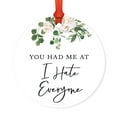 thumbnail image 2 of Round Metal Christmas Ornament, You Had Me at "I Hate Everyone", 1-Pack, 2 of 3