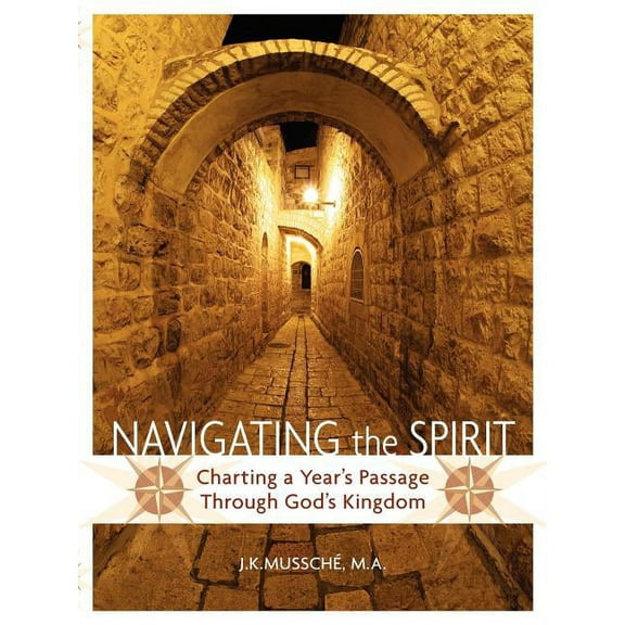 Navigating the Spirit: Charting a Year's Passage Through God's Kingdom, (Paperback)