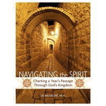 Navigating the Spirit: Charting a Year's Passage Through God's Kingdom, (Paperback)