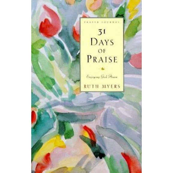 Pre-Owned 31 Days of Praise Journal: Enjoying God Anew (Hardcover) 0880708980 9780880708982
