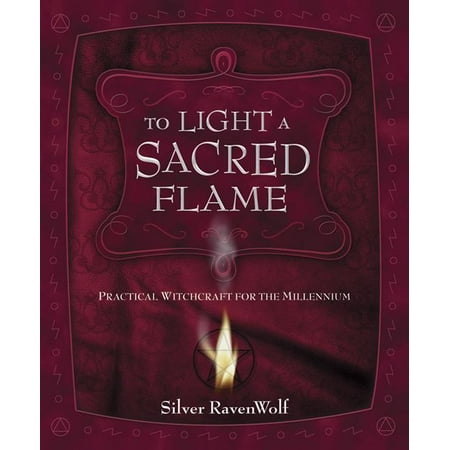 To Light a Sacred Flame : Practical Witchcraft for the Millennium