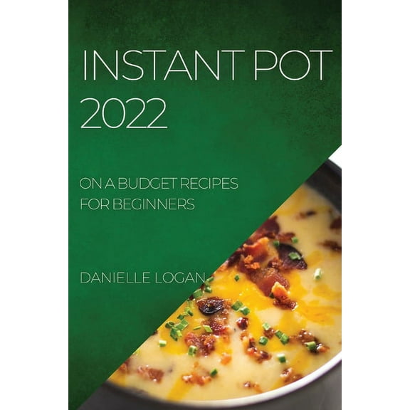 Instant Pot 2022: On a Budget Recipes for Beginners, (Paperback)