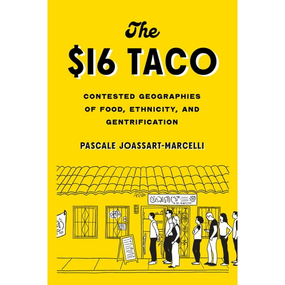 The $16 Taco: Contested Geographies of Food, Ethnicity, and Gentrification, (Paperback)