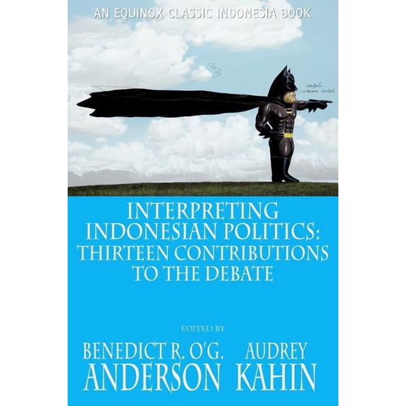Interpreting Indonesian Politics: Thirteen Contributions to the Debate (Paperback)
