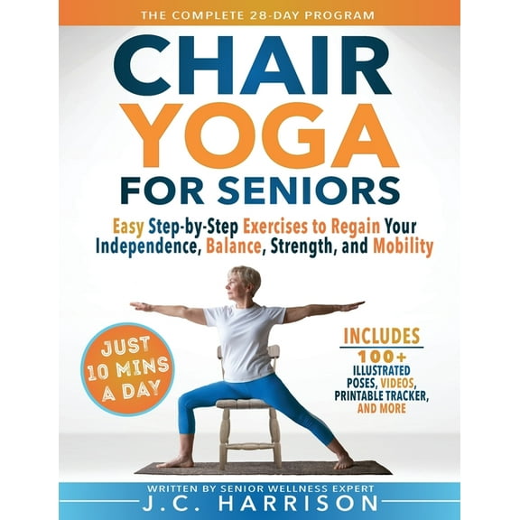 10-Minute Chair Yoga for Seniors Over 60: 28-Day Program Over 100 Illustrated Poses & Exercises For Better Flexibility, , (Paperback)