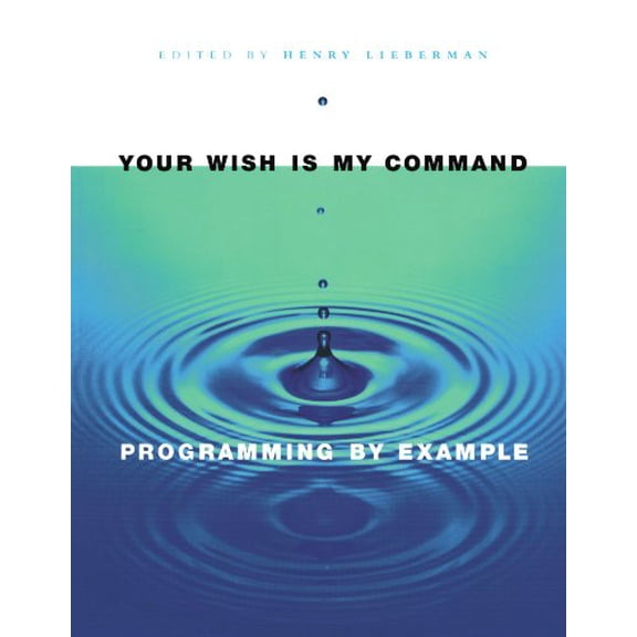 Pre-Owned Your Wish is My Command: Programming By Example (Interactive Technologies), 9781558606883, 1558606882, Paperback, First Edition edition