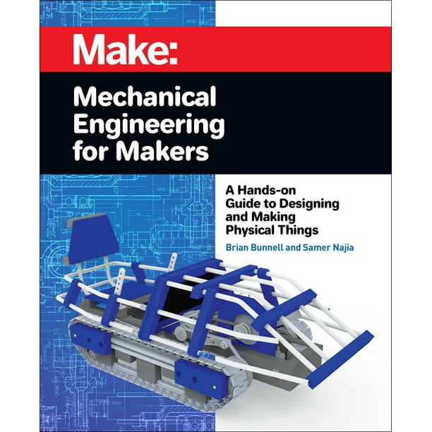 Mechanical Engineering for Makers A HandsOn Guide to Designing and
