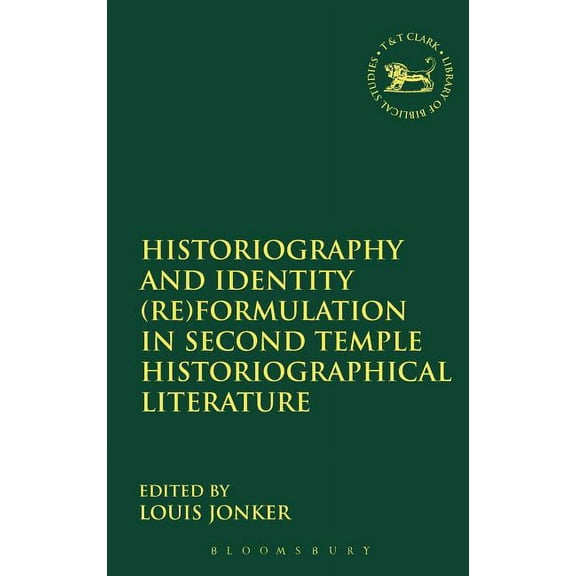 Library of Hebrew Bible/Old Testament St Historiography and Identity (Re)formulation in Second Temple Historiographical Literature, Book 534, (Hardcover)