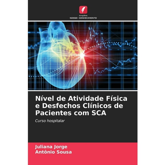 NÃÂvel de Atividade FÃÂsica e Desfechos ClÃÂnicos de Pacientes com SCA, (Paperback)