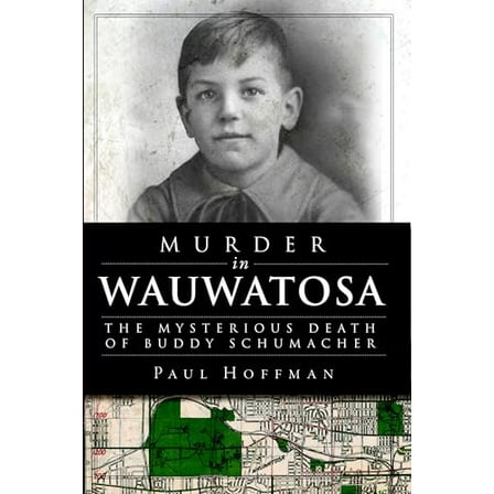 Pre-Owned Murder in Wauwatosa: The Mysterious Death of Buddy Schumacher (Paperback) 1609496736 9781609496739