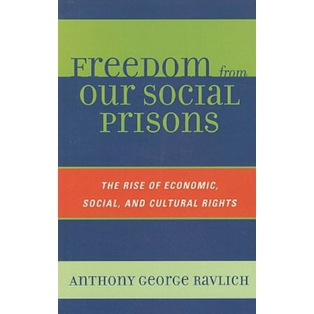 Freedom From Our Social Prisons The Rise Of Economic Social And Cultural Rights Walmart Com