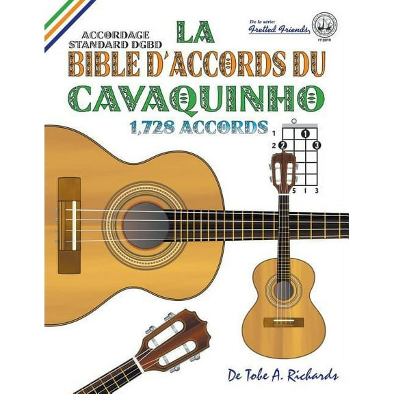 Fretted Friends La Bible d'Accords du Cavaquinho: Accordage Standard DGBD 1,728 Accords, Book FF20F, (Paperback)