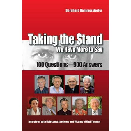 Talking Stand - Taking the Stand: We Have More to Say:100 Questions-900 Answers Interviews with Holocaust Survivors and Victims of Nazi Tyranny : Interviews with Holocaust Survivors and Victims of Nazi Tyranny