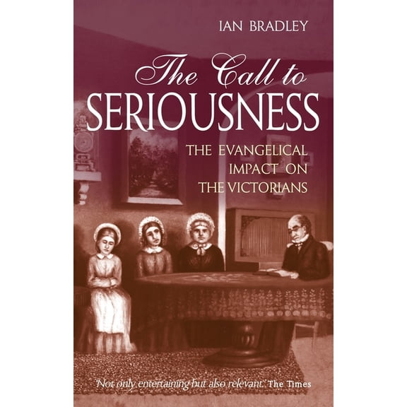 The Call to Seriousness: The Evangelical Impact on the Victorians, (Paperback)