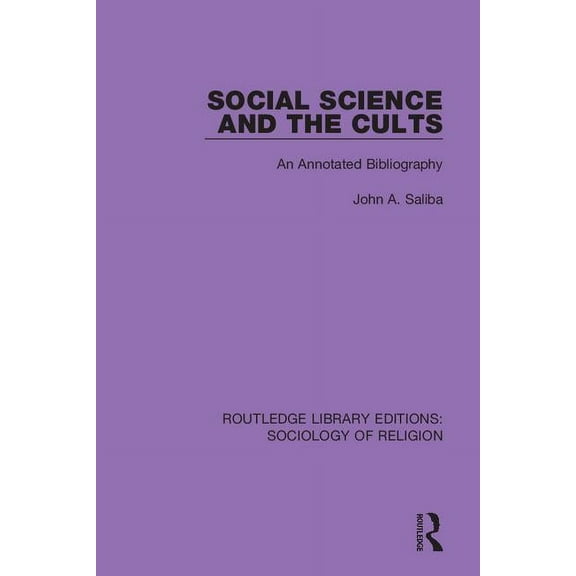 Routledge Library Editions: Sociology of Social Science and the Cults: An Annotated Bibliography, Book 15, (Hardcover)
