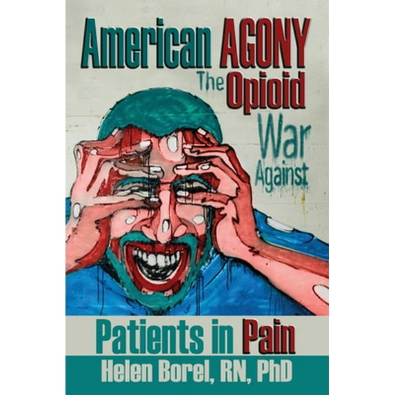 Pre-Owned American Agony: The Opioid War Against Patients in Pain (Paperback) 1947867687 9781947867680