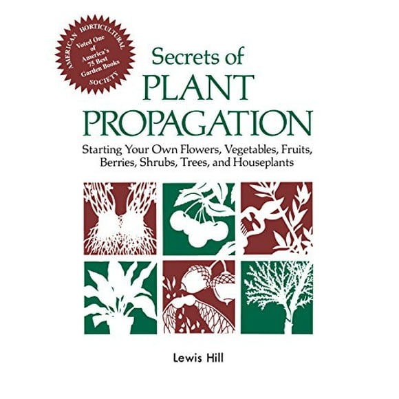 Secrets de Propagation des Plantes: Démarrage de Vos Propres Fleurs, Légumes, Fruits, Baies, Arbustes, Arbres et Plantes d'Intérieur
