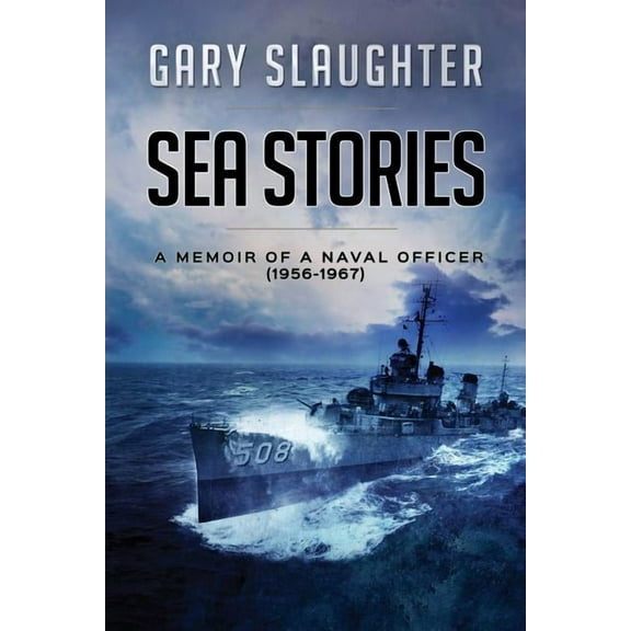 Sea Stories: A Memoir of a Naval Officer (1956-1967), (Paperback)