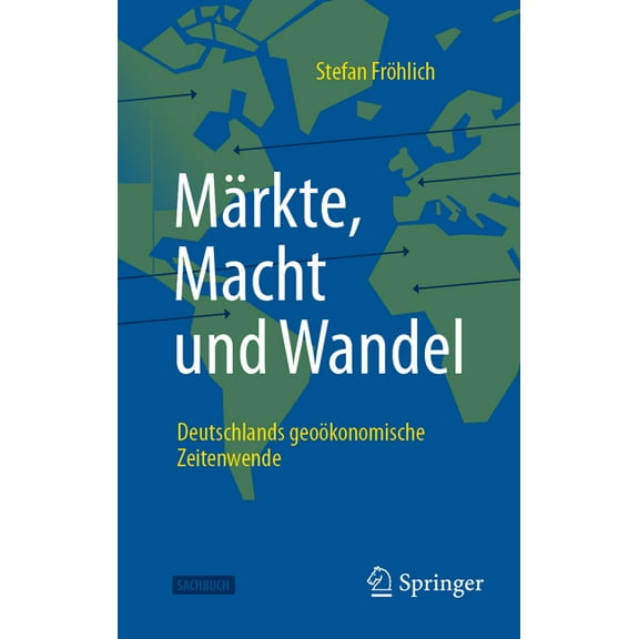 Märkte, Macht Und Wandel: Deutschlands Geoökonomische Zeitenwende, (Hardcover)