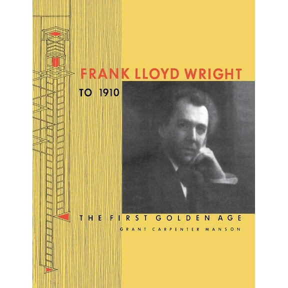 Frank Lloyd Wright to 1910: The First Golden Age, (Paperback)