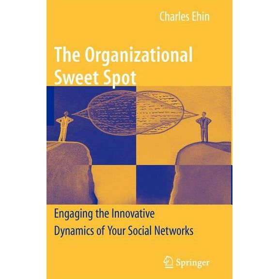 The Organizational Sweet Spot: Engaging the Innovative Dynamics of Your Social Networks, (Paperback)