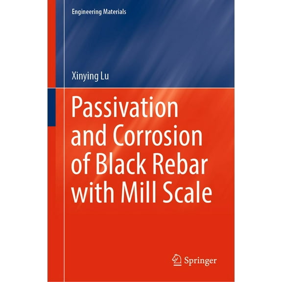 Engineering Materials Passivation and Corrosion of Black Rebar with Mill Scale, (Hardcover)