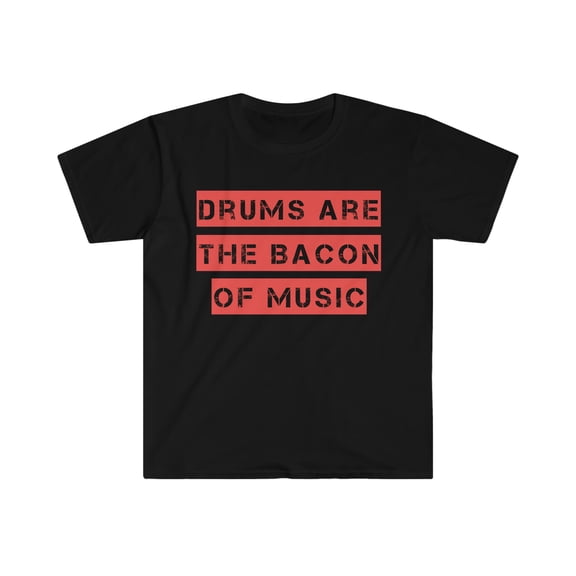 Drums are the Bacon of Music Drummer Unisex T-shirt S-3XL