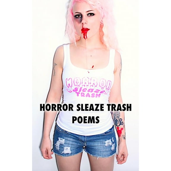 Horror Sleaze Trash: Poems Vol. 2 (Paperback) by Arthur Graham, Various