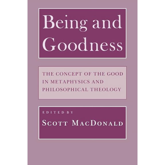Being and Goodness: The Concept of Good in Metaphysics and Philosophical Theology, (Paperback)