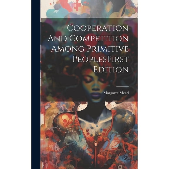 Cooperation And Competition Among Primitive PeoplesFirst Edition (Hardcover)