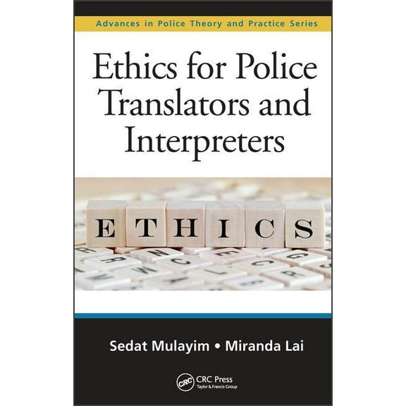 Advances in Police Theory and Practice Ethics for Police Translators and Interpreters, (Hardcover)