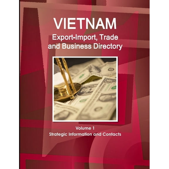 Vietnam Export-Import, Trade and Business Directory Volume 1 Strategic Information and Contacts (Paperback)