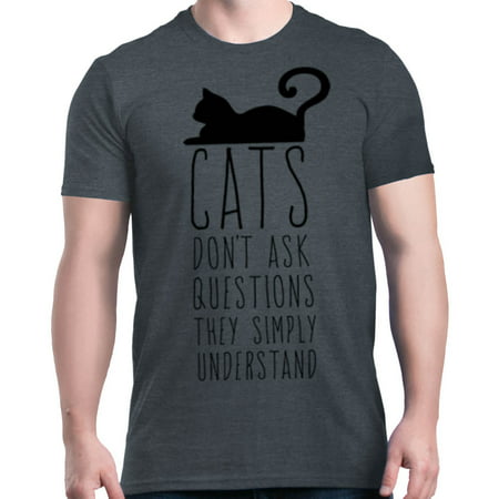 Shop4Ever Men's Cats Don't Ask Questions They Understand Graphic