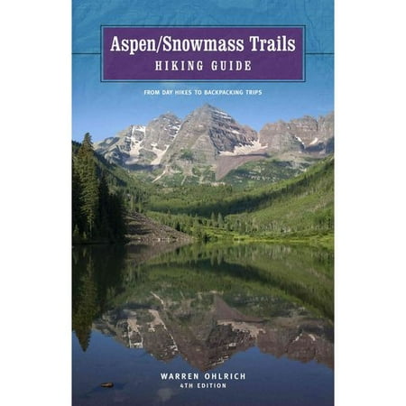 Aspen/Snowmass Trails Hiking Guide: From Day Hikes to Backpacking Trips