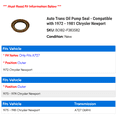 thumbnail image 2 of Auto Trans Pump Seal - Compatible with 1972 - 1981 Chrysler Newport 1973 1974 1975 1976 1977 1978 1979 1980, 2 of 2